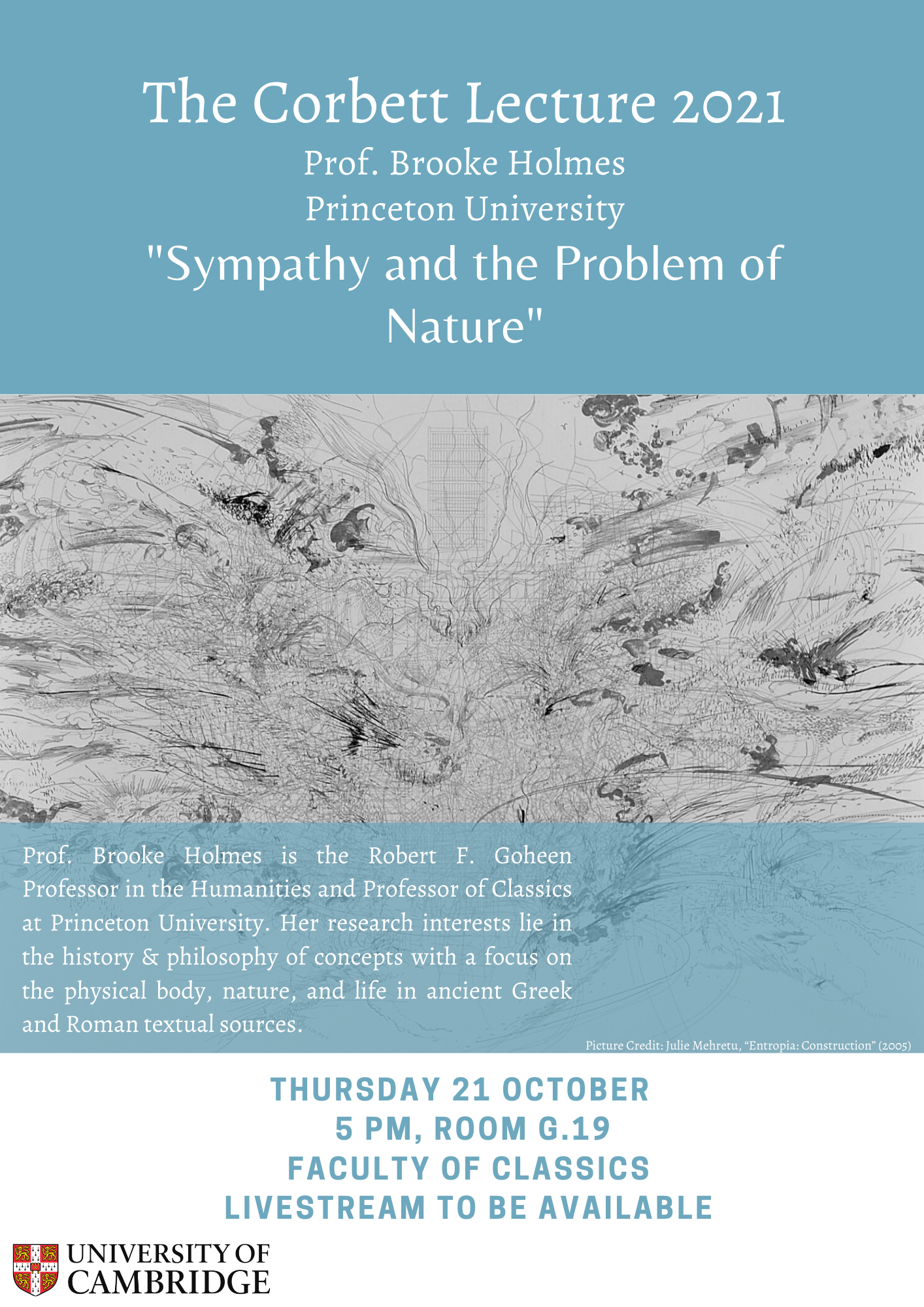The Corbett Lecture 2021 - Prof. Brooke Holmes, Princeton University, "Sympathy and the Problem of Nature". Thursday 21st Octoberm 5pm, Room G.19, Faculty of Classics. Livestream to be available.
