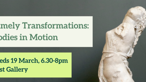 Timely Transformations: Bodies in Motion. Weds 19 March, 6.30-8pm