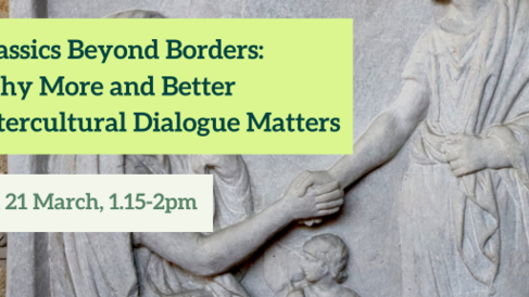 Classics Beyond Borders: Why More and Better Intercultural Dialogue Matters. Fri 21 March, 1.15-2pm