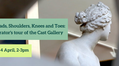 Heads, Shoulders, Knees and Toes: Curator's tour of the Cast Gallery. Fri 4 April, 2-3pm