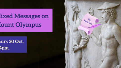Mixed Messages on Mount Olympus. Thurs 30 Oct, 2-4pm. (Scroll text: 'To Zeus & co.')