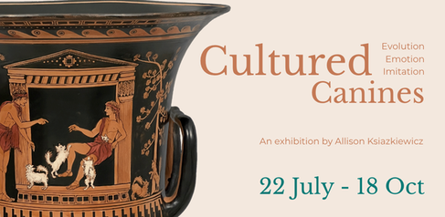 Cultured Canines: Evolution, Emotion, Imitation. An exhibition by Allison Ksiazkiewicz. 22 July - 18 Oct