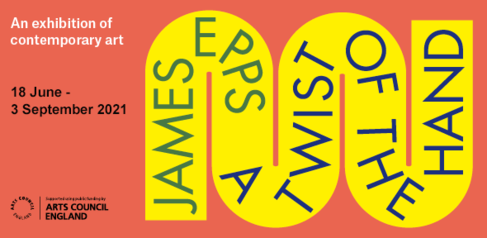 A Twist of the Hand, exhibition by James Epps, 18 June - 3 September 2021
