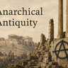 Illustration of Classical Ruins with the anarchy symbol spray painted on the temple in the foreground. Title reads "Anarchical Antiquity" 