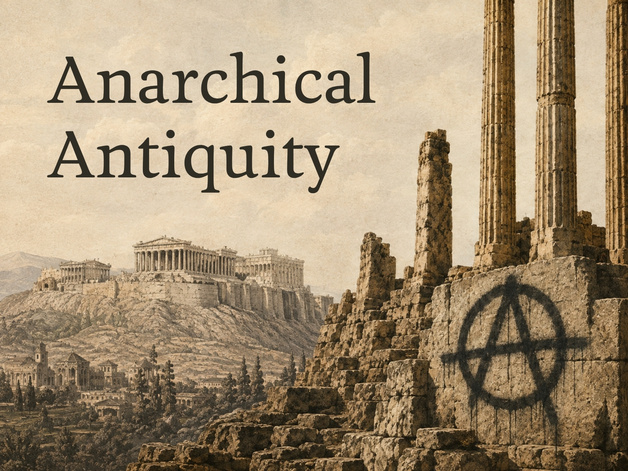 Illustration of Classical Ruins with the anarchy symbol spray painted on the temple in the foreground. Title reads "Anarchical Antiquity" 