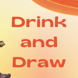 Drink and Draw. 31 Aug 6-9
