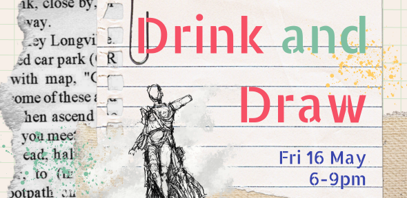 Drink and Draw. Friday 16 May, 6-9pm