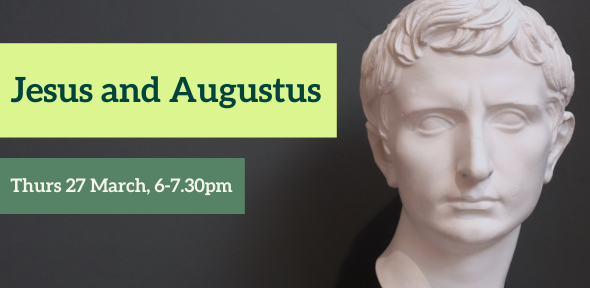 Jesus and Augustus. Thurs 27 March, 6-7.30pm