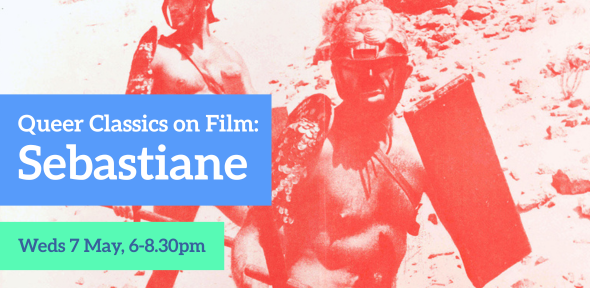 Queer Classics on Film: Sebastiane. Weds 7 May, 6-8.30pm
