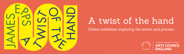 James Epps. A twist of the hand. Online exhibition exploring the process and works