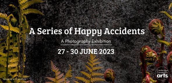 'A Series of Happy Accidents. A Photography Exhibition. 27 - 30 JUNE 2023. Image by M Chowdhury.'